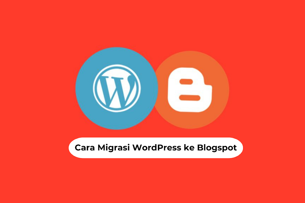 Read more about the article Cara dan Panduan Migrasi WordPress ke Blogspot secara Lengkap